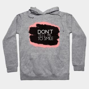 Don't Tell Me To Smile Hoodie